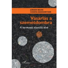 Jürgen Reuss, Cosima Dannoritzer Vásárlás a szemétdombra társadalom- és humántudomány