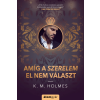 K. M. Holmes - Amíg a szerelem el nem választ