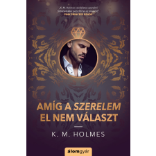 K. M. Holmes - Amíg a szerelem el nem választ regény