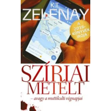  K.T. Zelenay - Szíriai Metélt - Avagy A Muttikulti Végnapjai irodalom