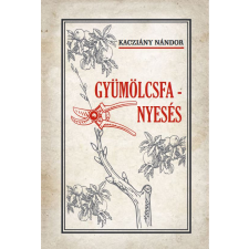 Kacziány Nándor - Gyümölcsfa-nyesés egyéb könyv