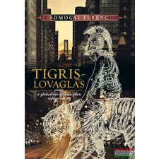 Kairosz Kiadó Tigrislovaglás - avagy a globalitás áfiuma ellen való orvosság társadalom- és humántudomány