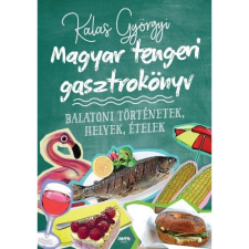 Kalas Györgyi Magyar tengeri gasztrokönyv (BK24-167442) gasztronómia