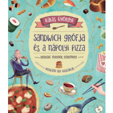 Kalas Györgyi Sandwich grófja és a nápolyi pizza - Kedvenc ételeink története - Kalas Györgyi gyermek- és ifjúsági könyv