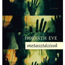 Kalligram Horváth Eve - Metasztázisok irodalom