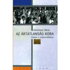 Kalligram Könyv- és Lapkiadó Az ártatlanság kora - Előjáték a rendszerváltáshoz történelem