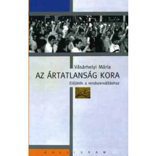 Kalligram Könyvkiadó Az ártatlanság kora - Előjáték a rendszerváltáshoz antikvárium - használt könyv