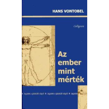 Kalligram Könyvkiadó Az ember mint mérték - jegyzetek a globalizált világról - Hans Vontobel antikvárium - használt könyv