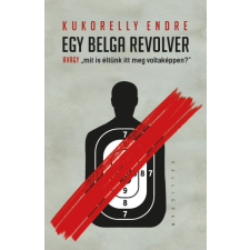 Kalligram Könyvkiadó Egy belga revolver - avagy mit és éltünk itt meg voltaképpen? irodalom