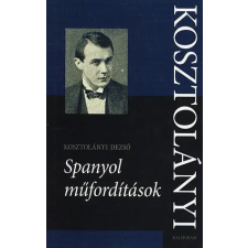 Kalligram Könyvkiadó Kosztolányi Dezső - Spanyol műfordítások irodalom