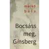 Kalligram Könyvkiadó Markó Béla - Bocsáss meg, Ginsberg
