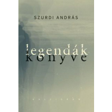 Kalligram Könyvkiadó Szurdi András - Legendák könyve regény