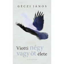 Kalligram Könyvkiadó Viotti négy vagy öt élete regény