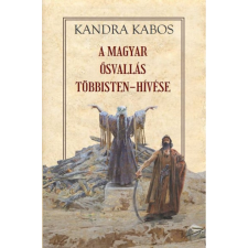 Kandra Kabos - A magyar ősvallás többisten-hívése egyéb könyv