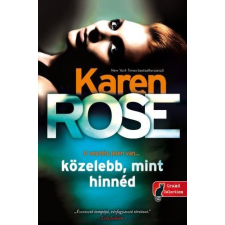 Karen Rose ROSE, KAREN - KÖZELEBB, MINT HINNÉD irodalom