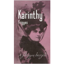 Karinthy Frigyes KARINTHY FRIGYES - A FELESÉGEM BESZÉLI irodalom
