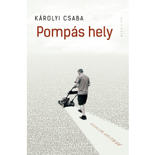 Károlyi Csaba KÁROLYI CSABA - POMPÁS HELY - (IRODALOM, KRITIKÁK) irodalom