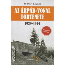 Kárpátia Stúdió Az Árpád-vonal története (2020-as kiadás) - Mihályi Balázs egyéb könyv