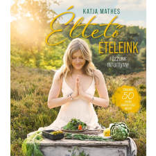 Katja Mathes - Éltető ételeink egyéb könyv