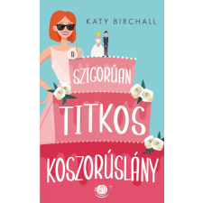 Katy Birchall - A szigorúan titkos koszorúslány egyéb könyv