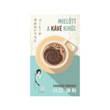  Kavagucsi Tosikadzu - Mielőtt a kávé kihűl regény
