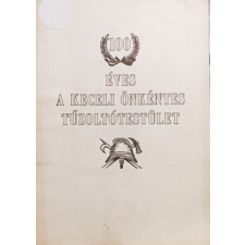 Kecel 100 éves a Keceli Önkéntes Tűzoltótestület - antikvárium - használt könyv