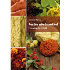 Kemendi Ágnes - Festés növényekkel. Fonalak, textíliák egyéb könyv
