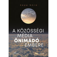 Kepe Nóra - A közösségi média önimádó embere egyéb könyv