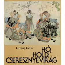 Képzőművészeti kiadó Hó, Hold, Cseresznyevirág - A japán fametszetek világa antikvárium - használt könyv
