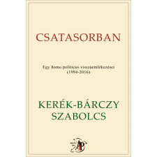 Kerék-Bárczy Szabolcs - Csatasorban - Egy homo politicus visszaemlékezései (1994-2016) egyéb könyv