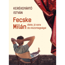 Kerékgyártó István Fecske Milán élete, jó sora és viszontagságai (BK24-213724) regény