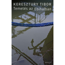 Keresztury Tibor - Temetés Az Ebihalban irodalom