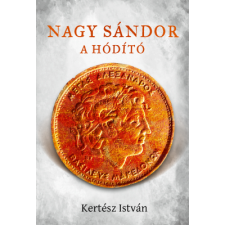 Kertész István Nagy Sándor, a hódító (BK24-203668) történelem