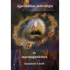 Késmárki László Ájurvédikus asztrológia és marmapunktúra életmód, egészség