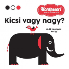  - Kicsi vagy nagy? - Montessori babáknak gyermek- és ifjúsági könyv