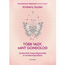 Kimberly Snyder - Több vagy, mint gondolod - Gyakorlati megvilágosodás a mindennapokban egyéb könyv