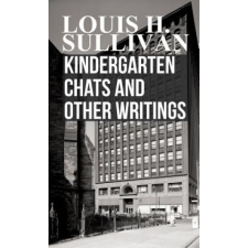  Kindergarten Chats And Other Writings – Louis H. Sullivan idegen nyelvű könyv