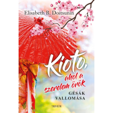 KIOTO, AHOL A SZERELEM ÖRÖK - GÉSÁK VALLOMÁSA szépirodalom