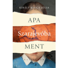 Király Kinga Júlia KIRÁLY KINGA JÚLIA - APA SZARAJEVÓBA MENT irodalom