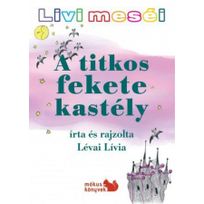 Kiss József Könyvkiadó Lévai Lívia - Livi meséi – A titkos fekete kastély gyermek- és ifjúsági könyv