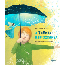 Kiss Judit Ágnes KISS JUDIT ÁGNES - A TÜNDÉRKERESZTANYA - ÜKH 2019 gyermek- és ifjúsági könyv