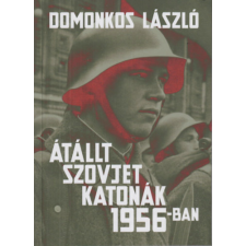 KKETTK Alapítvány Átállt szovjet katonák 1956-ban - Tények és legendák történelem