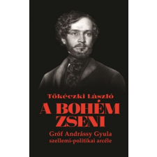 KKETTK Közalapítvány Tőkéczki László: A bohém zseni - Gróf Andrássy Gyula szellemi-politikai arcéle (9786155118944) történelem