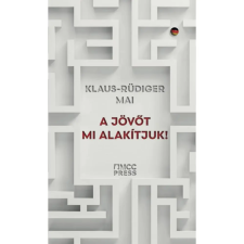  Klaus-Rüdiger Mai - A jövőt mi alakítjuk! egyéb könyv