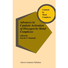 Kluwer Academic Publishers Advances in Catalytic Activation of Dioxygen by Metal Complexes antikvárium - használt könyv