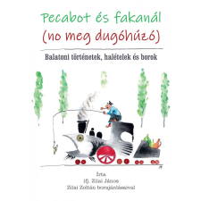 Kocsis Kiadó Ifj. Zilai János - Pecabot és fakanál (no meg dugóhúzó) gasztronómia