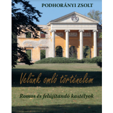 Kocsis Kiadó Podhorányi Zsolt - Velünk omló történelem - Romos és felújítandó kastélyok album
