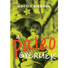 Kocsis Richárd A paleo gyermek - Kocsis Richárd életmód, egészség
