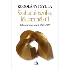 Kodolányi Gyula Szabadulószoba, félelem nélkül - Válogatott és új versek, 2002-2022 (BK24-210994) irodalom