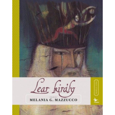 Kolibri Kiadó Melania G. Mazzucco - Lear király gyermek- és ifjúsági könyv